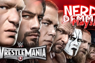 Nerd's Demma Plays... WrestleMania 31