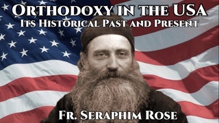Orthodoxy in the USA - Fr. Seraphim Rose