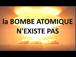 La bombe atomique n'existe pas, l'arme nuclaire n'existe pas