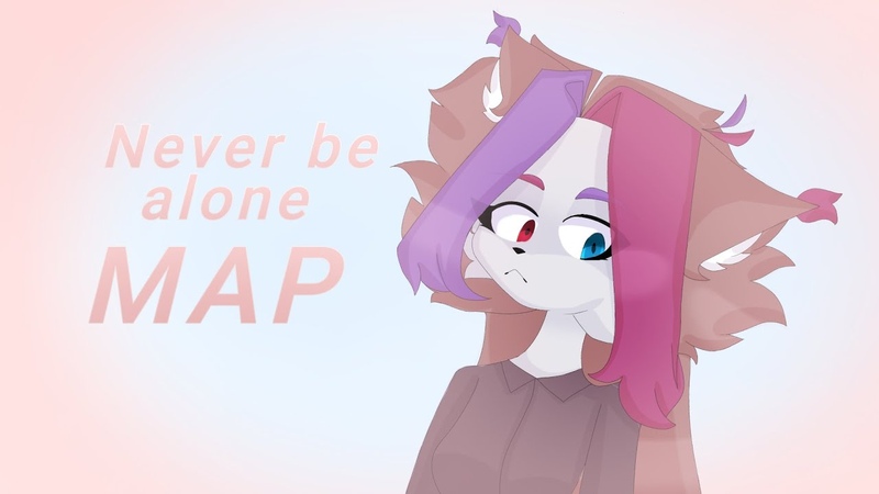 Never be alone MAP ( OPEN) 0,